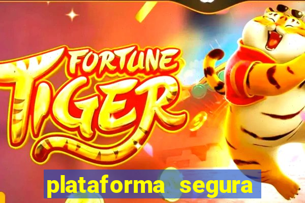 plataforma segura do jogo do tigre